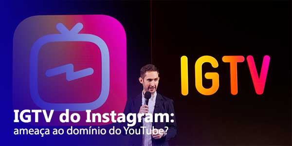 IGTV do Instagram será uma ameaça para o YouTube?