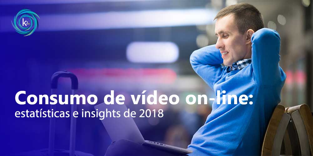estatísticas e insights sobre o consumo de vídeo on-line em 2018