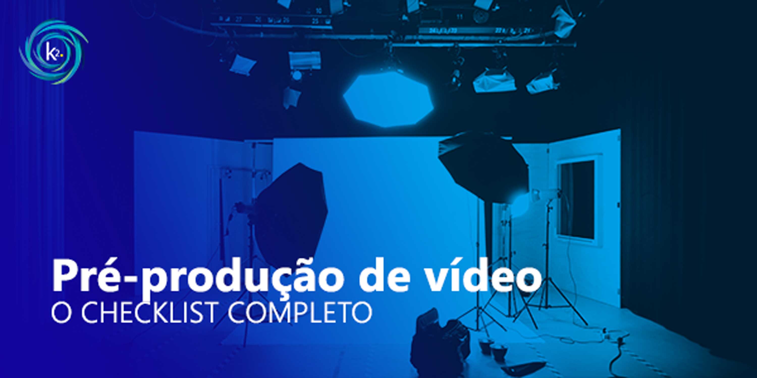 Pré-produção de vídeo: o checklist completo - K2.