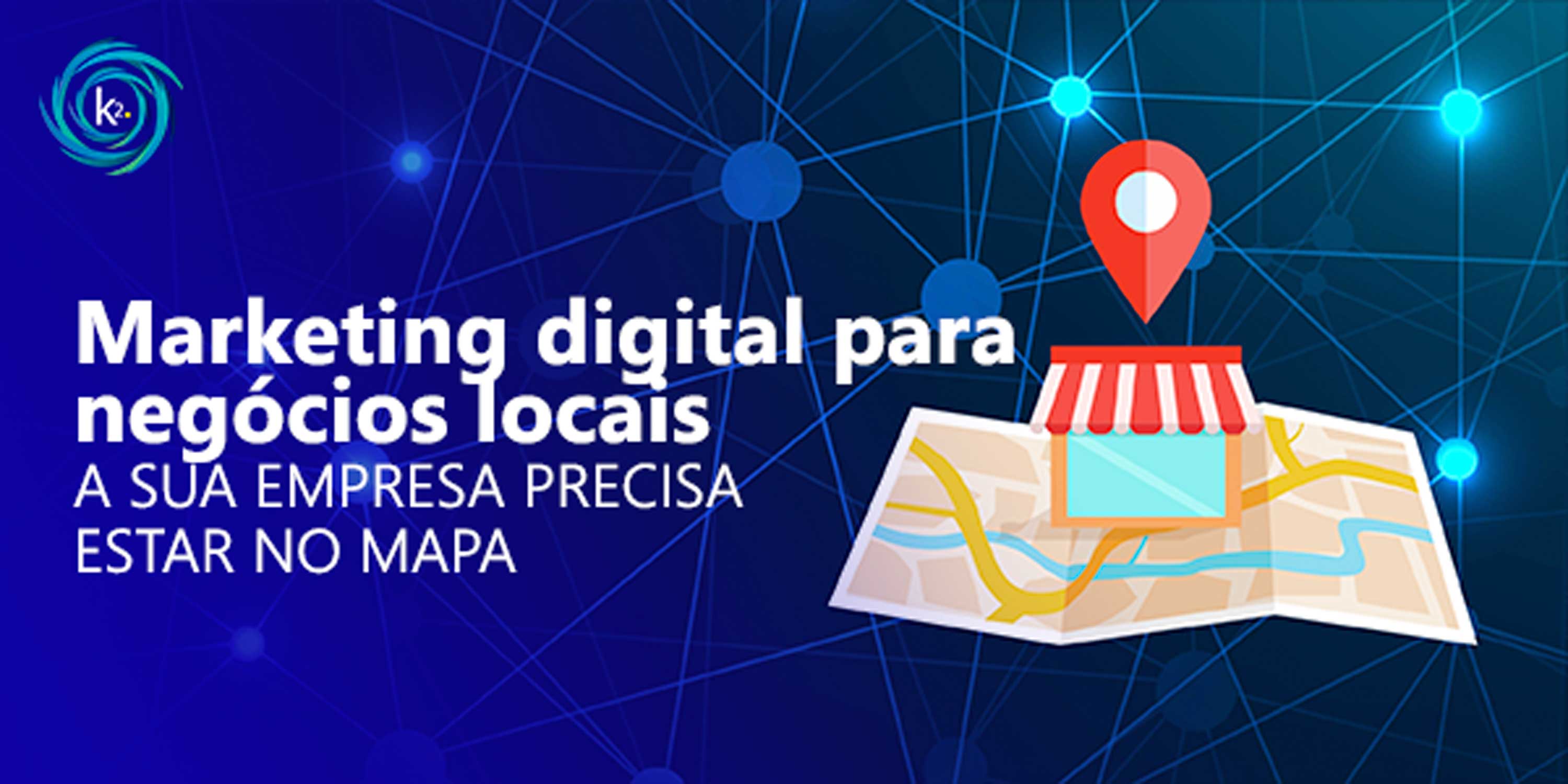 marketing digital para negócios locais: a sua empresa precisa estar no mapa