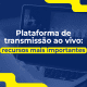 plataforma-de-transmissao-ao vivo